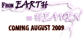 From Earth to Heaven. Coming Soon!